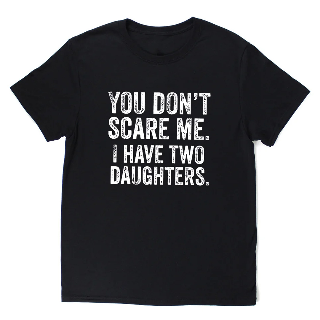 You Don't Scare Me I Have Two Daughters Men's Short Sleeve  Printed T-shirt-