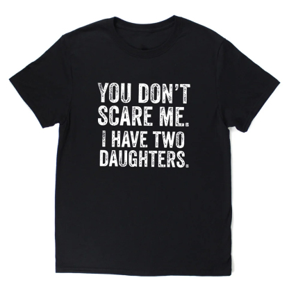 You Don't Scare Me I Have Two Daughters Men's Short Sleeve  Printed T-shirt-