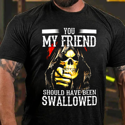 You, My Friend Should Have Been Swallowed Skull Men's Short Sleeve  Printed T-shirt-