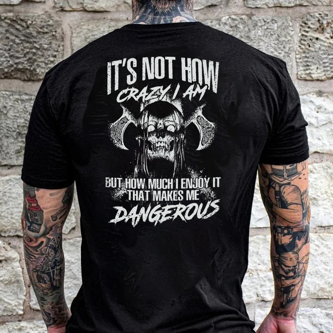 It's Not How Crazy I Am I Enjoy It That Makes Me Dangerous Men's Short Sleeve  Printed T-shirt-