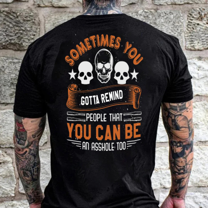 Sometimes You Gotta Remind People That Can Be An Asshole Too Men's Short Sleeve  Printed T-shirt-