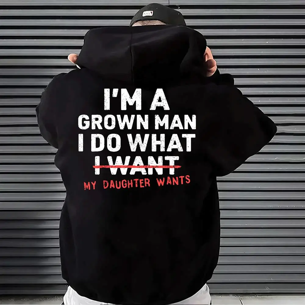 I'm A Grown Man I Do What My Daughter Wants Men's T-shirt Hoodie