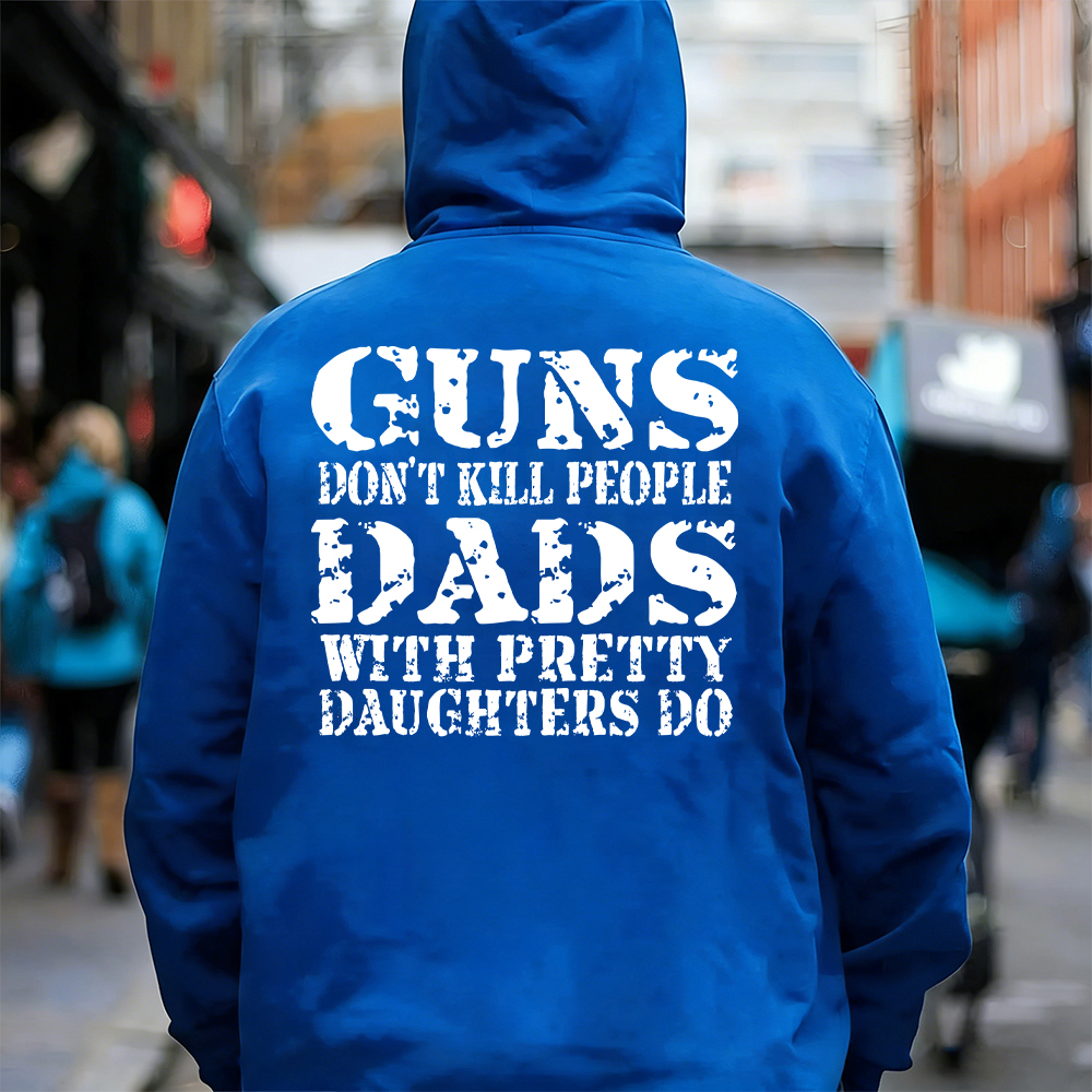 Guns Don't K*ll People Dads With Pretty Daughters Do - Print T-shirt/Hoodie