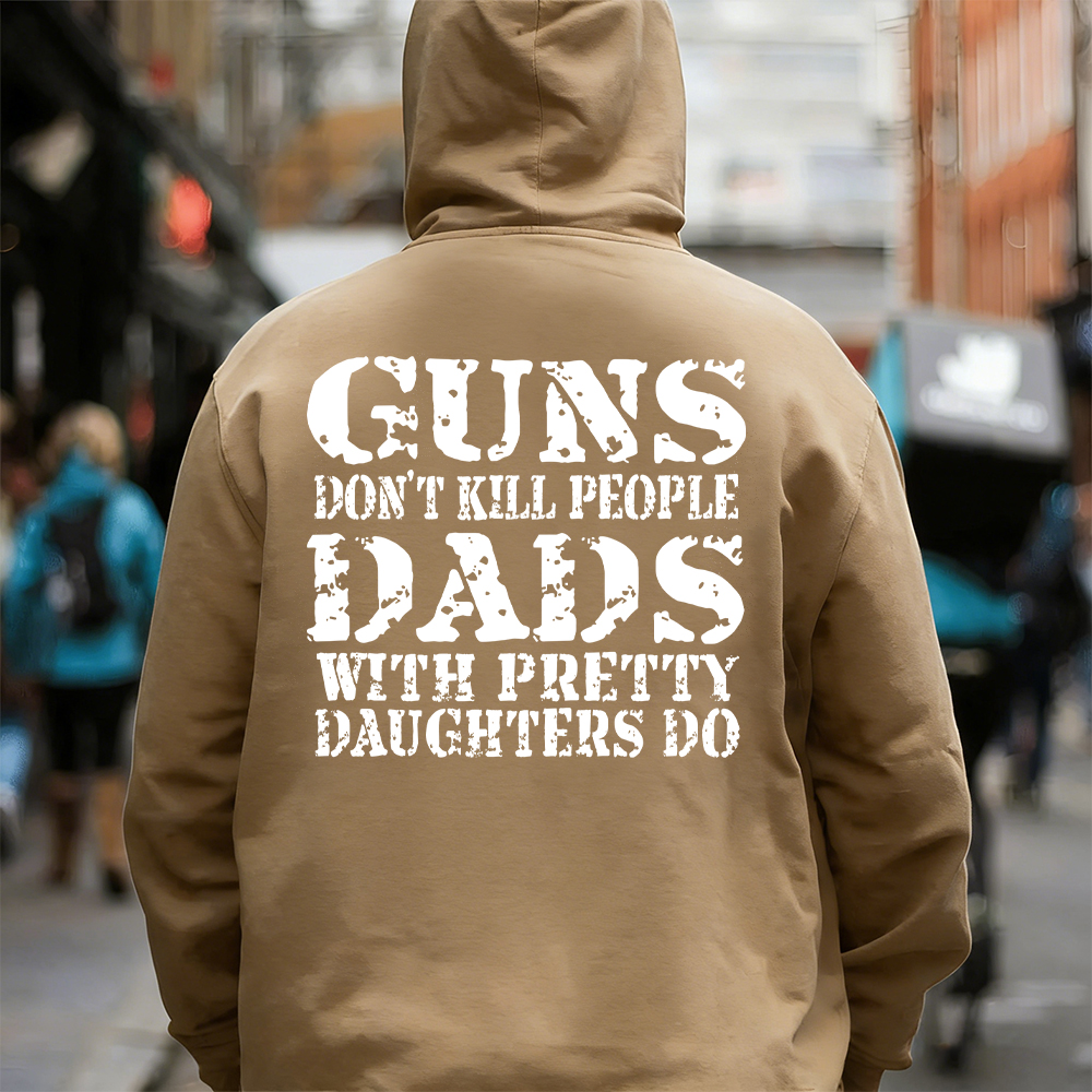 Guns Don't K*ll People Dads With Pretty Daughters Do - Print T-shirt/Hoodie