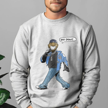 Say Drake Crewneck Sweatshirt