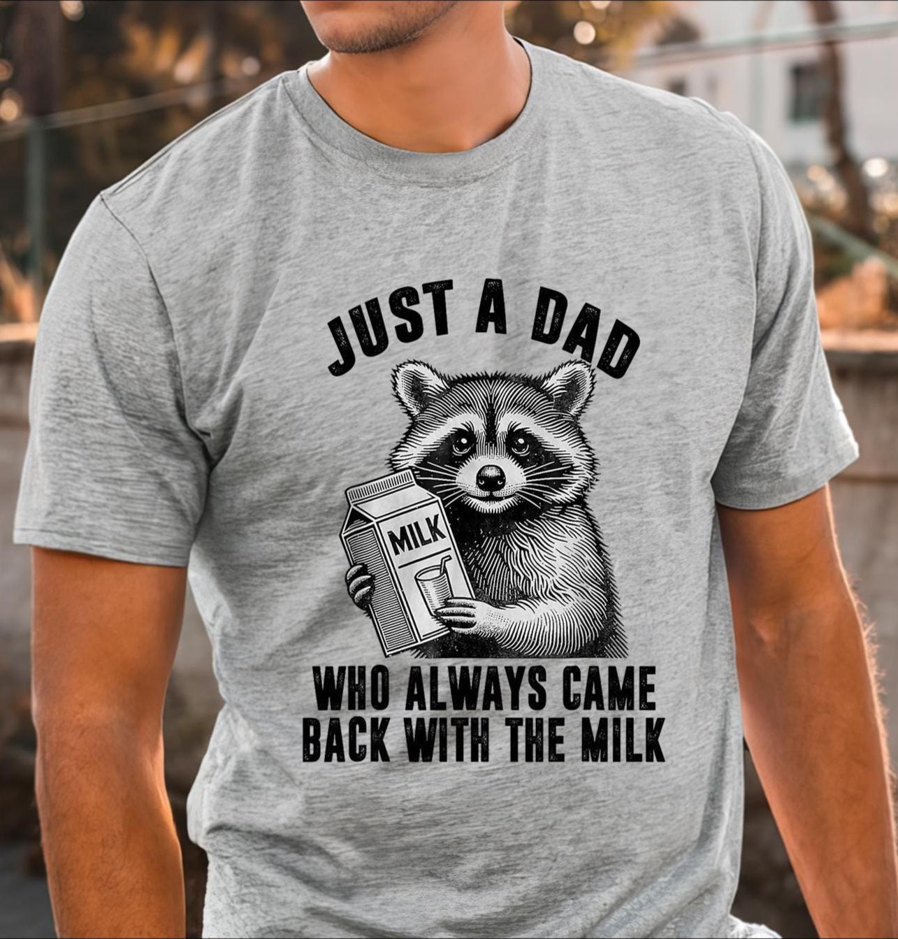 Just A Dad Who Always Came Back With The Milk Shirt