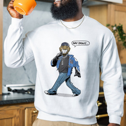 Say Drake Crewneck Sweatshirt