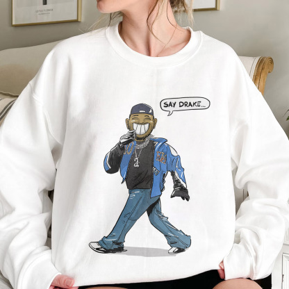 Say Drake Crewneck Sweatshirt
