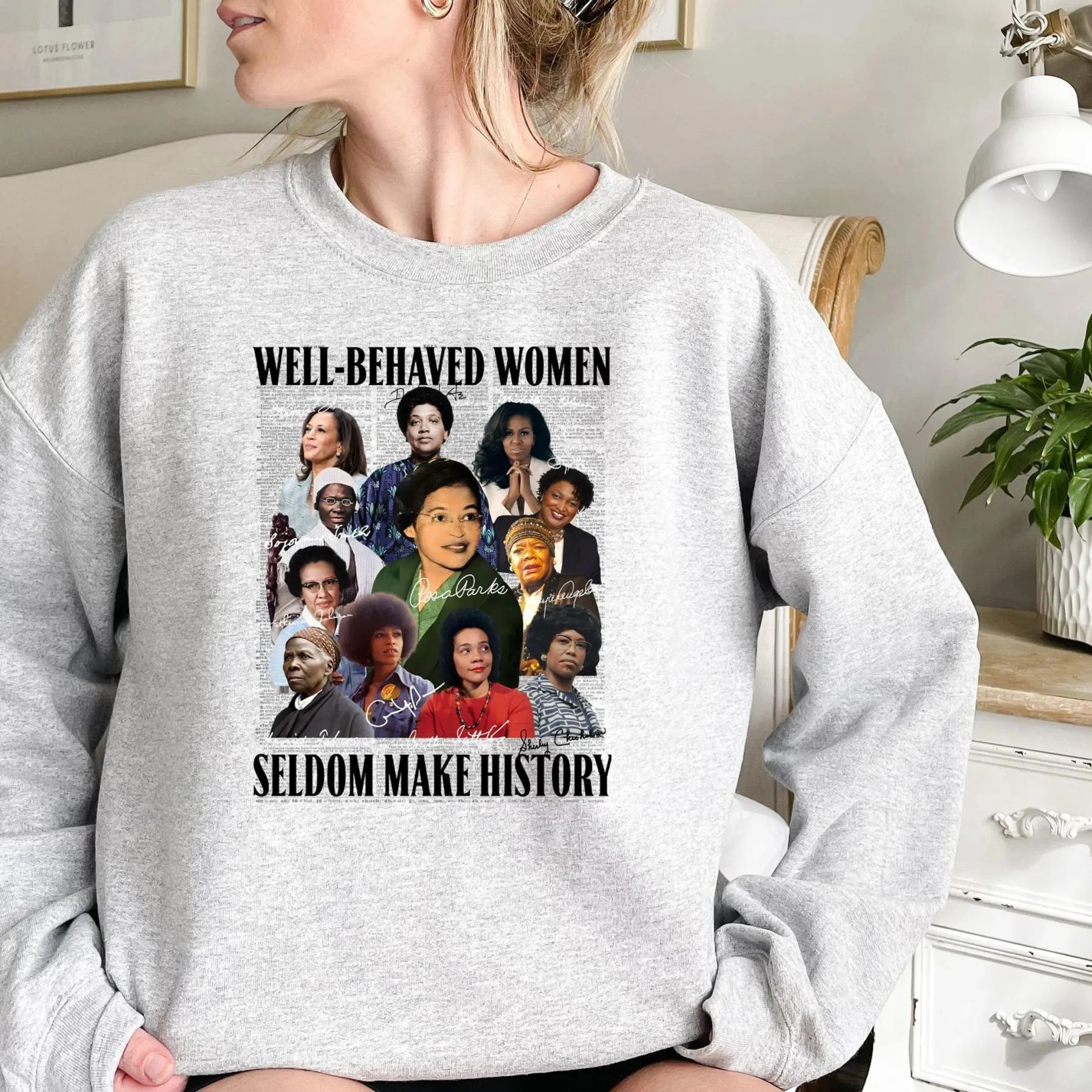 Well Behaved Women Seldom Make History Sweatshirt
