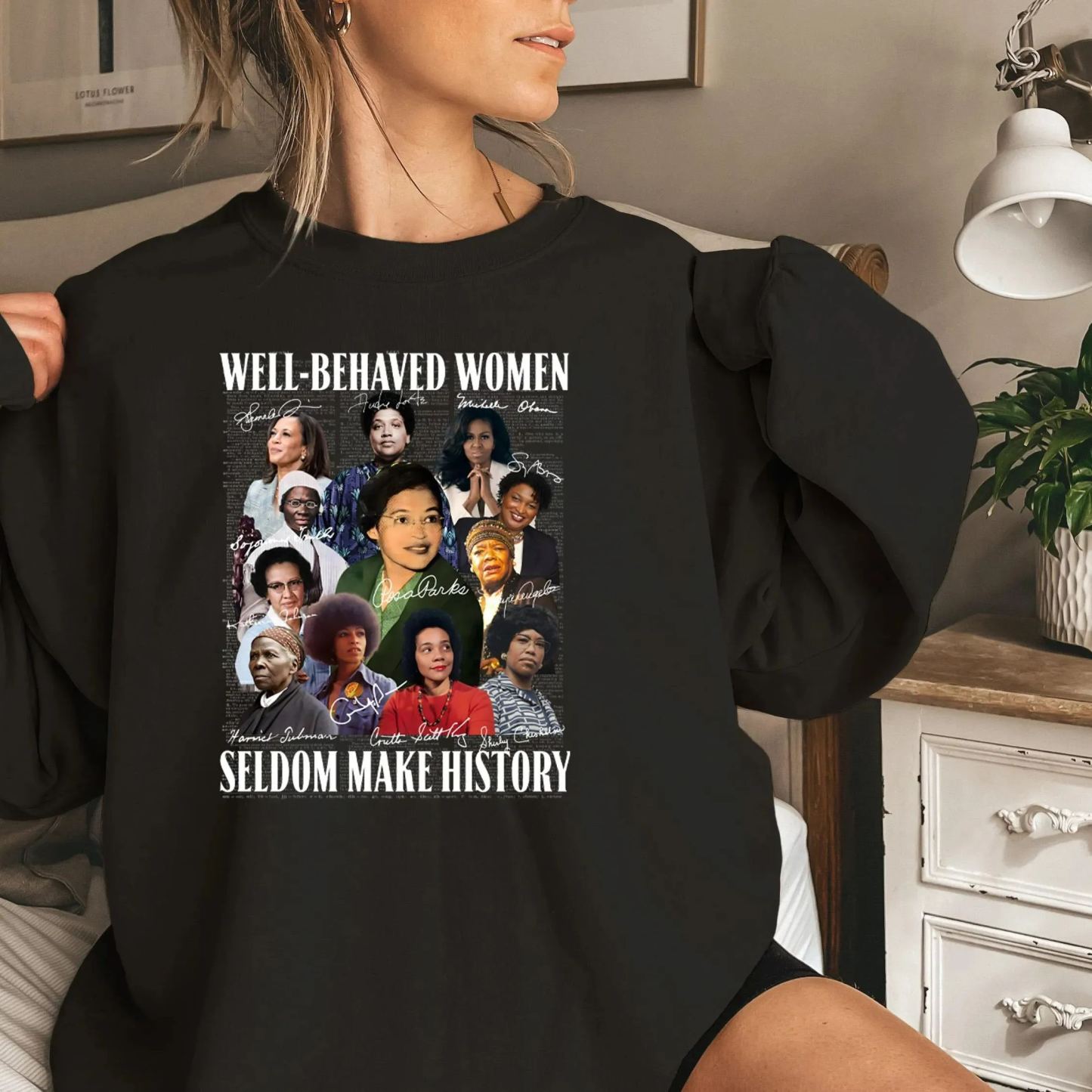 Well Behaved Women Seldom Make History Sweatshirt