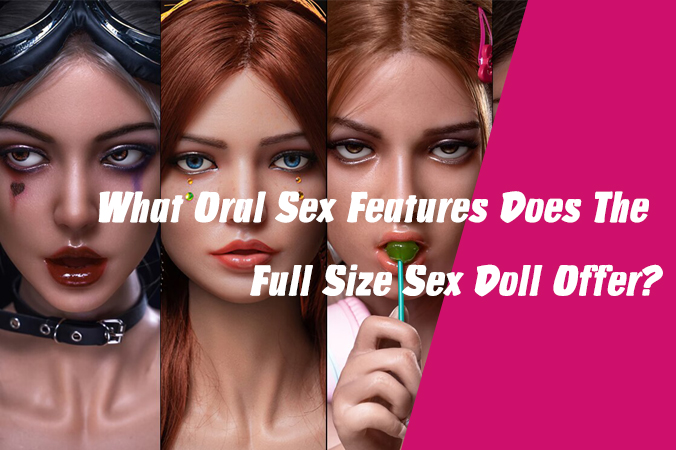 What Oral Sex Features Does The Full Size Sex Doll Offer?-Lilysuck