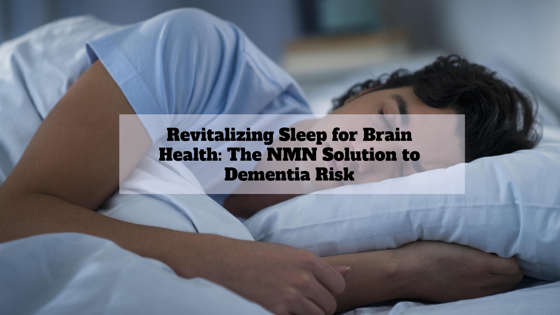 Revitalizing Sleep for Brain Health: The NMN Solution to Dementia Risk-AIDEVI