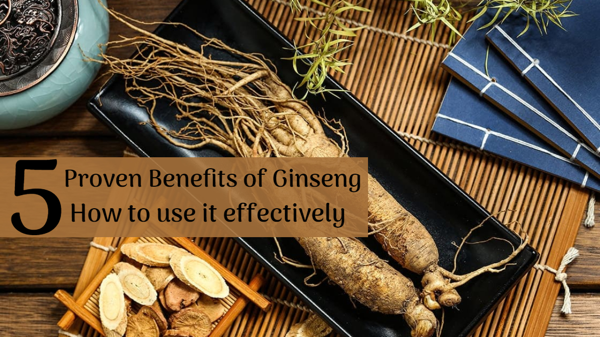 5 Proven Benefits Of Ginseng How To Use It Effectively