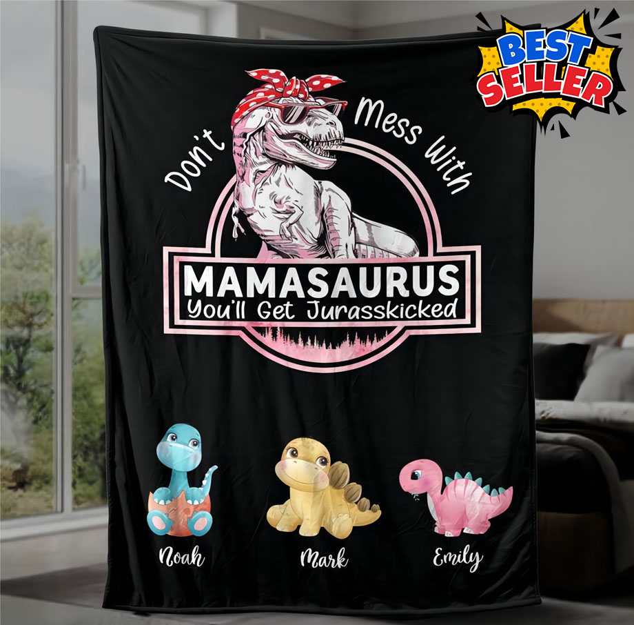 Don't Mess With Mamasaurus, You'll Get Jurasskicked - Personalized Blanket For Mom
