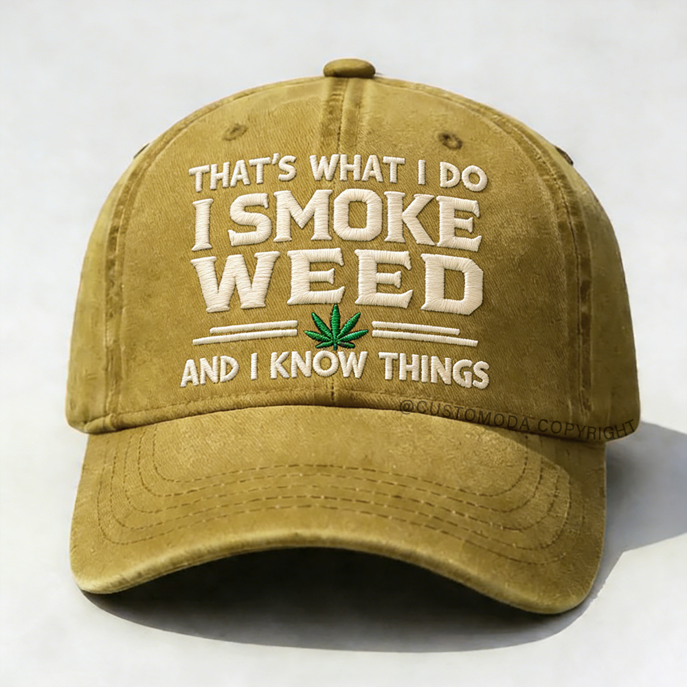 That's What I Do I Smoke Weed And I Know Things Embroidery Cap