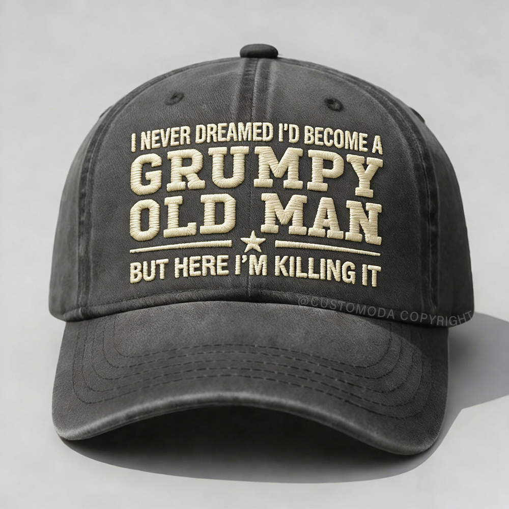I Never Dreamed I'd Become A Grumpy Old Man Embroidery Cap