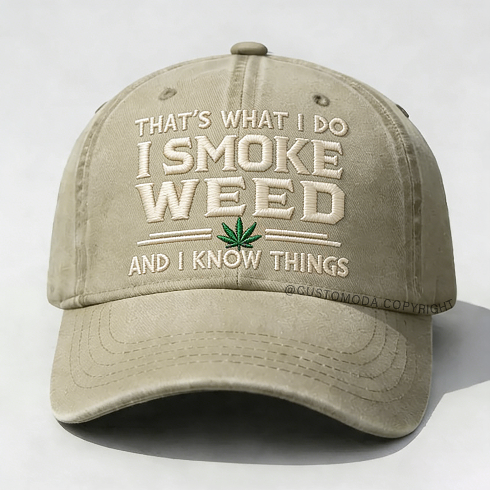 That's What I Do I Smoke Weed And I Know Things Embroidery Cap
