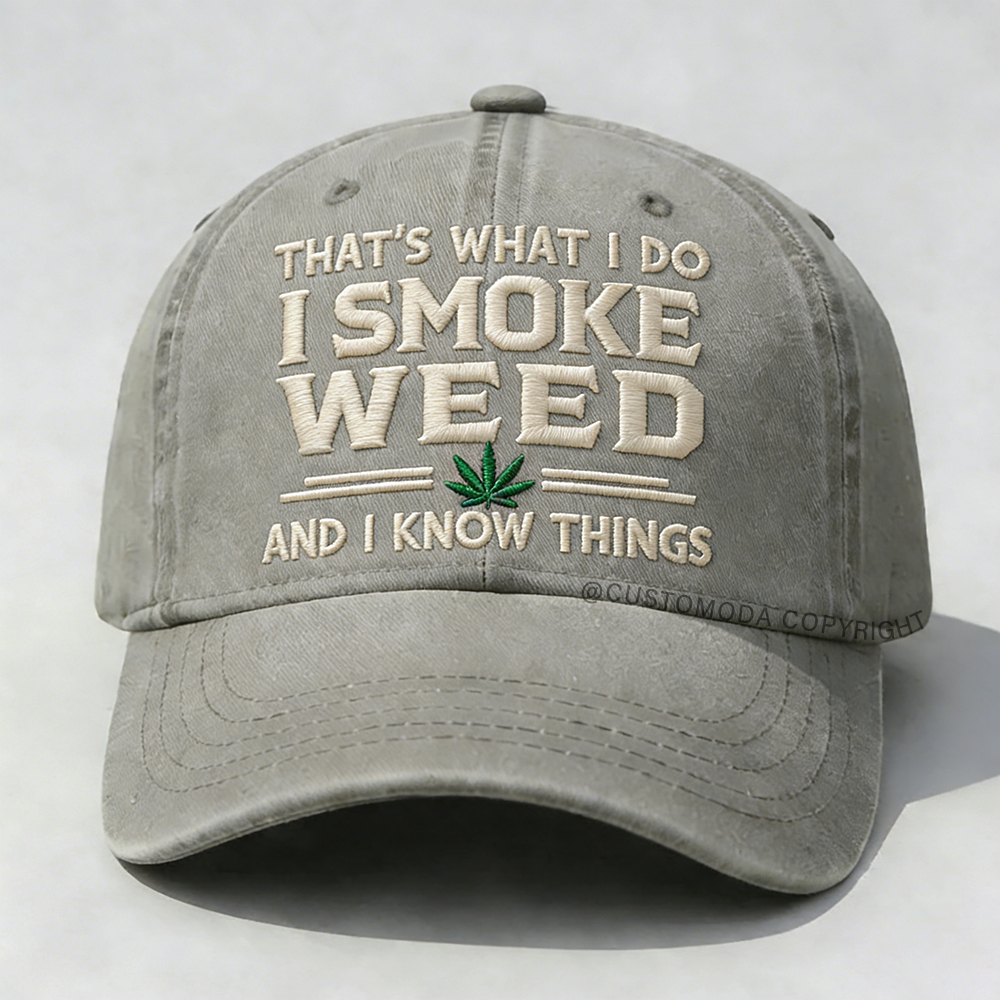 That's What I Do I Smoke Weed And I Know Things Embroidery Cap