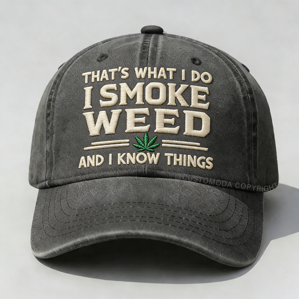 That's What I Do I Smoke Weed And I Know Things Embroidery Cap