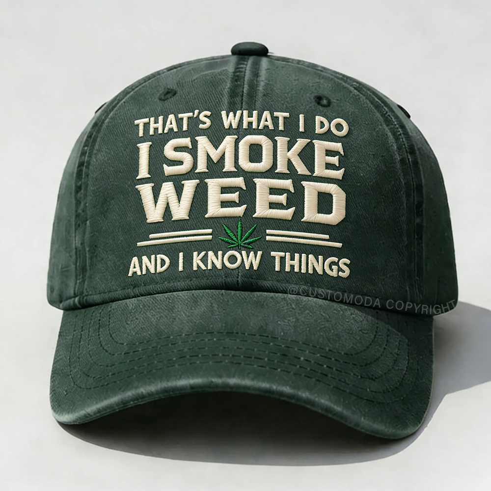 That's What I Do I Smoke Weed And I Know Things Embroidery Cap