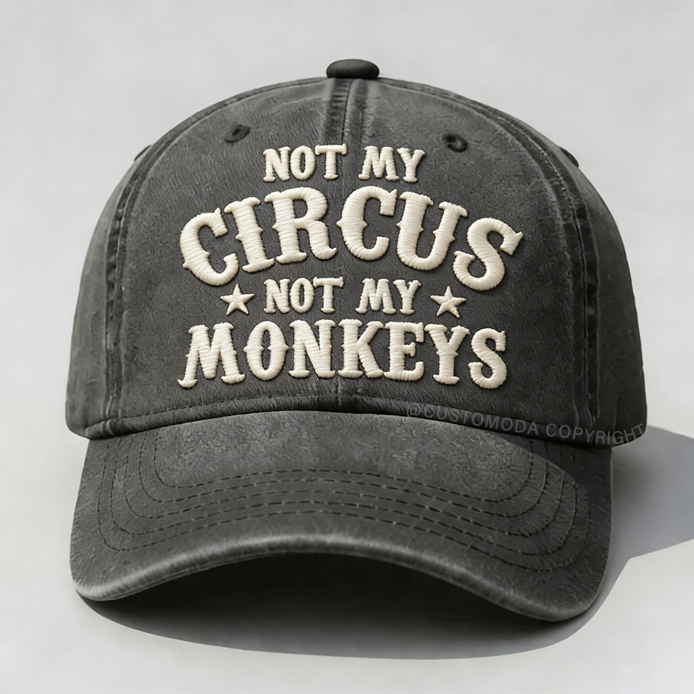 Not My Circus Not My Monkeys Embroidery Cap