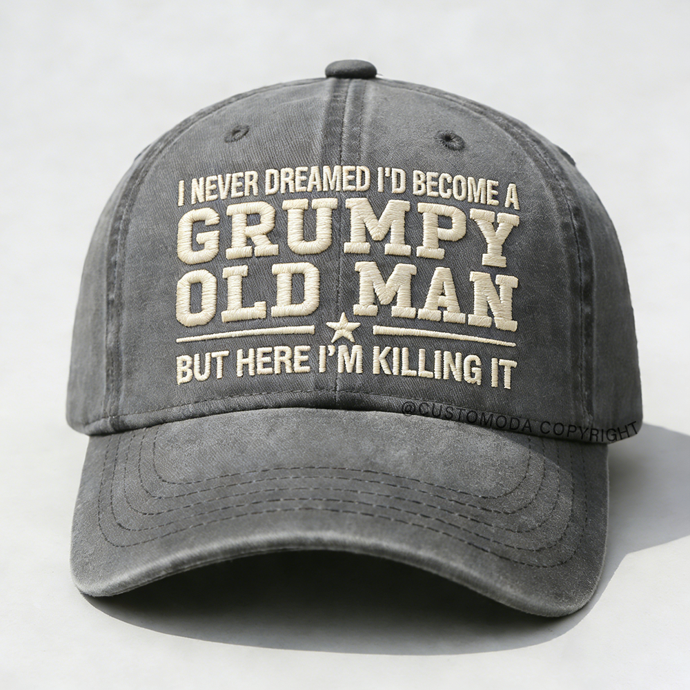 I Never Dreamed I'd Become A Grumpy Old Man Embroidery Cap