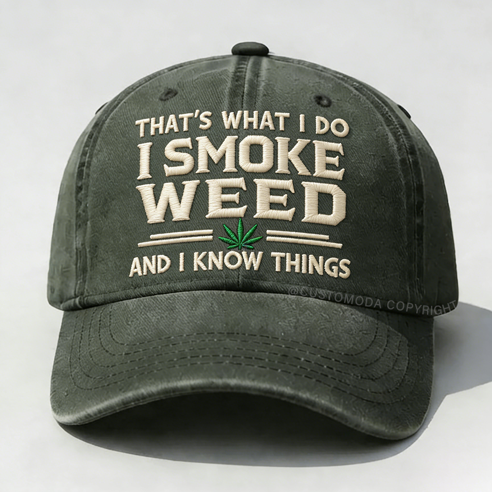 That's What I Do I Smoke Weed And I Know Things Embroidery Cap