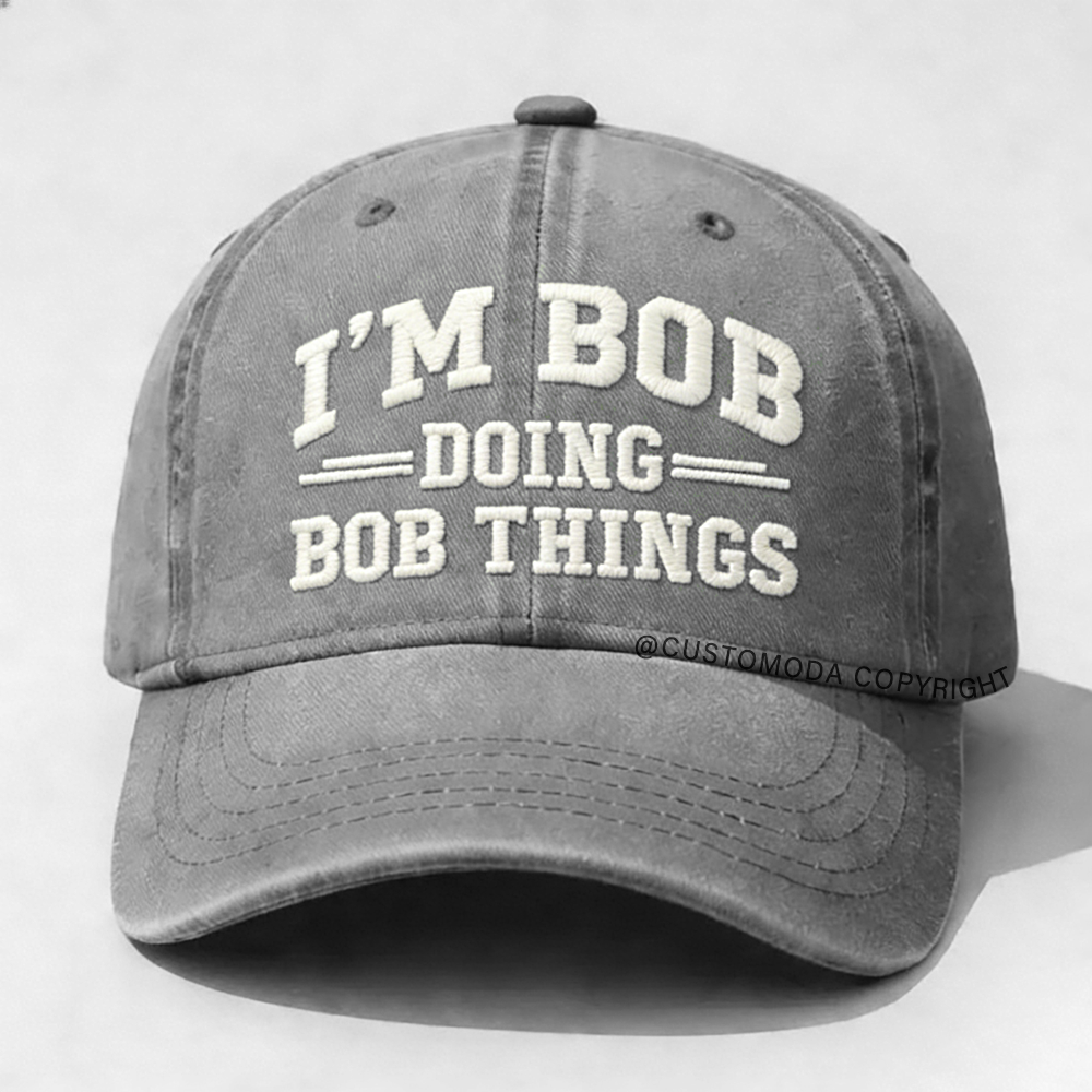 I'm Bob Doing Bob Things Embroidery Cap