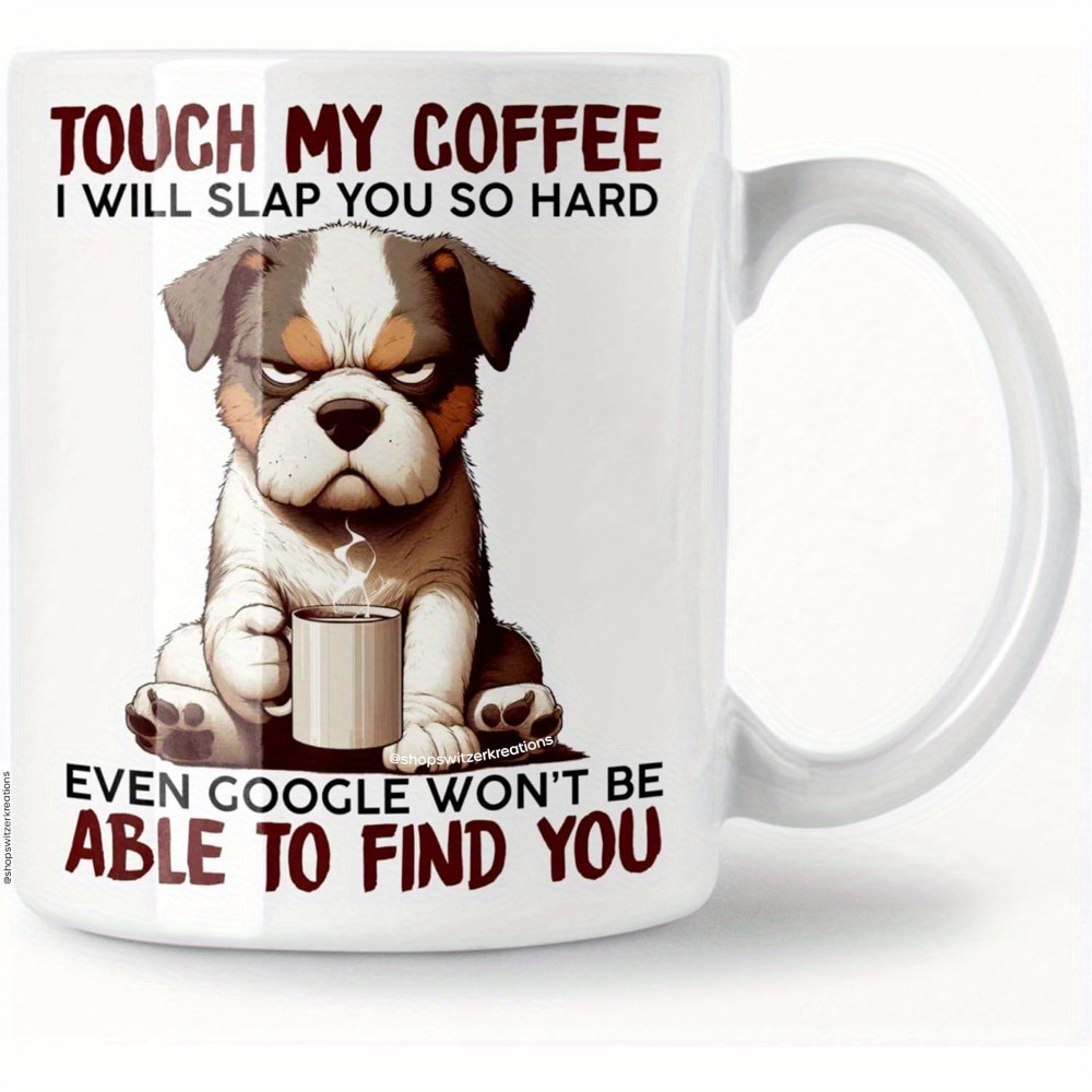 TOUCH MY COFFEE I WILL SLAP YOU SO HARD Coffee Mug 