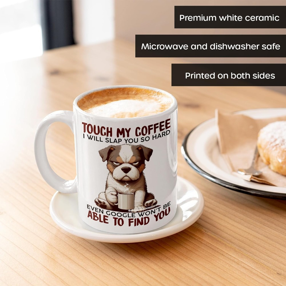 TOUCH MY COFFEE I WILL SLAP YOU SO HARD Coffee Mug 