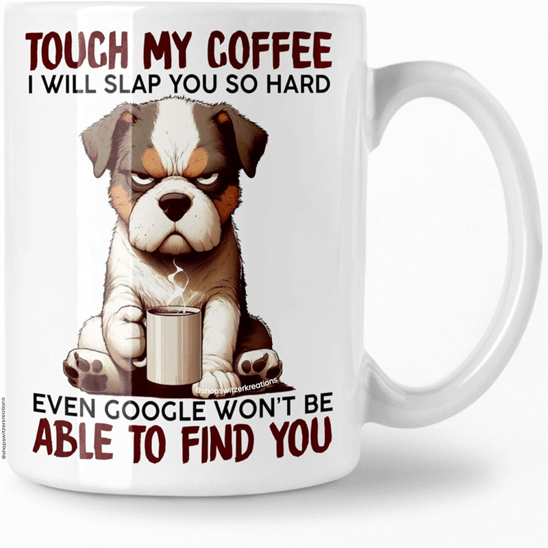 TOUCH MY COFFEE I WILL SLAP YOU SO HARD Coffee Mug 