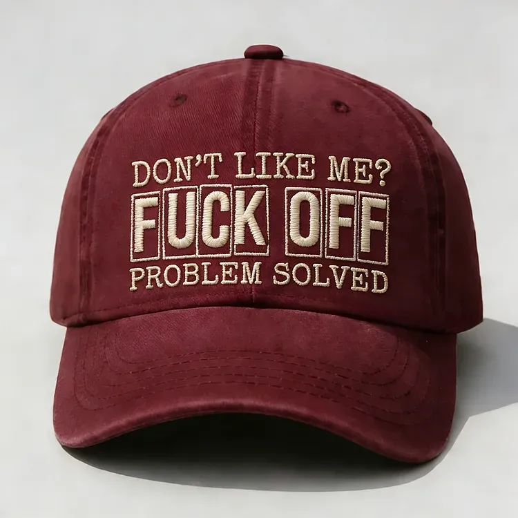 Don't Like Me? Fuck Off Problem Solved Embroidery Cap