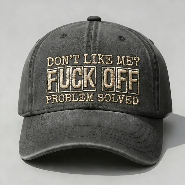 Don't Like Me? Fuck Off Problem Solved Embroidery Cap