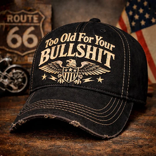 Too Old For Your BULLSHIT Hat
