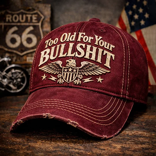 Too Old For Your BULLSHIT Hat