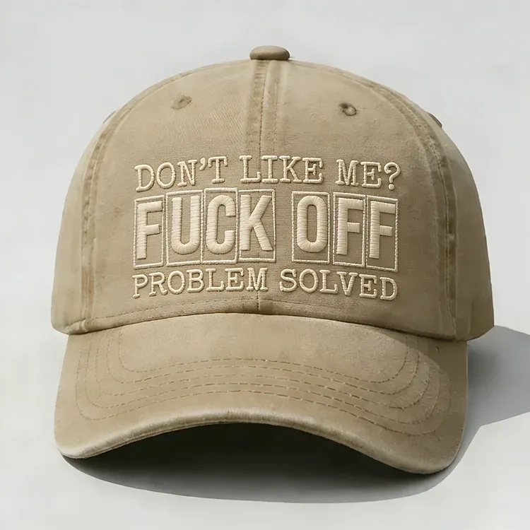 Don't Like Me? Fuck Off Problem Solved Embroidery Cap