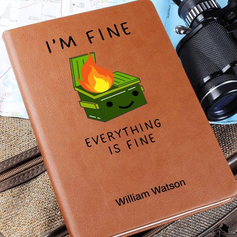 Custom Journal - I’m Fine Everything is Fine Dumpster Fire Journal
