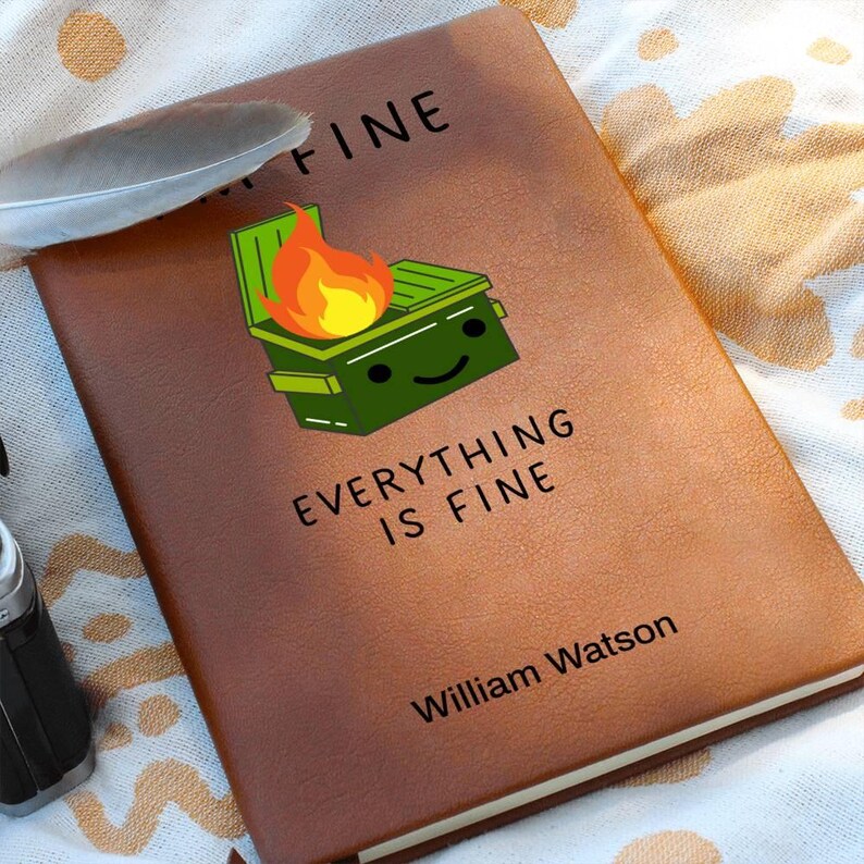 Custom Journal - I’m Fine Everything is Fine Dumpster Fire Journal