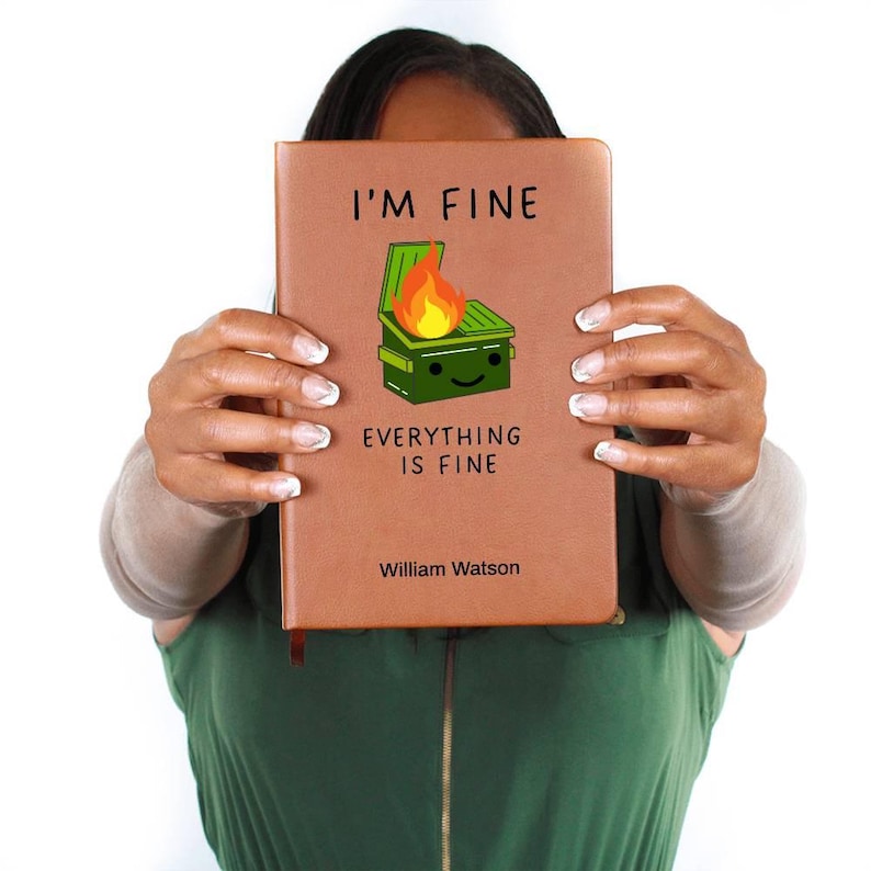 Custom Journal - I’m Fine Everything is Fine Dumpster Fire Journal