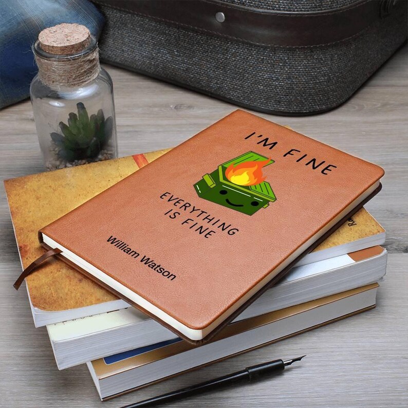 Custom Journal - I’m Fine Everything is Fine Dumpster Fire Journal