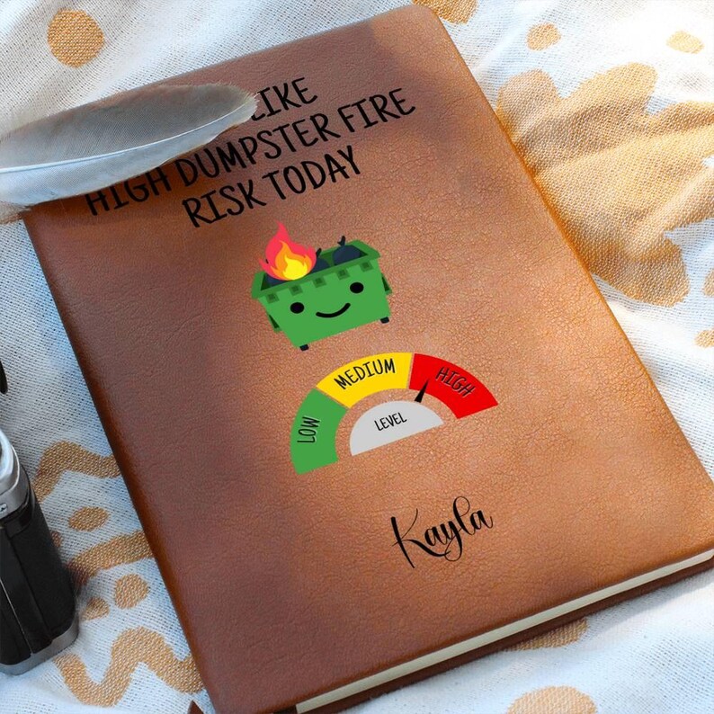 Custom Journal - Feels Like High Dumpster Fire Risk Today Journal