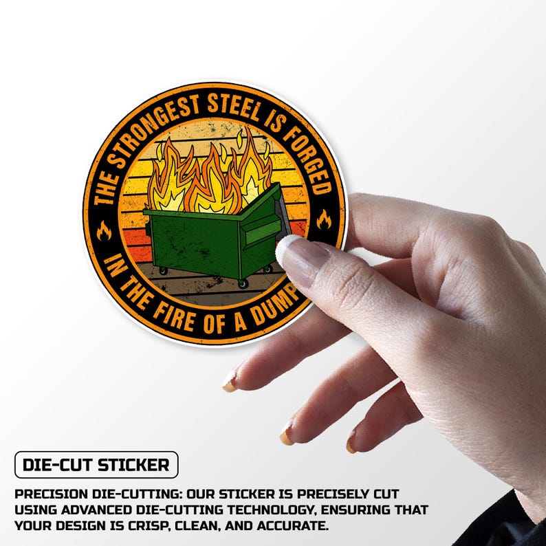 The Strongest Steel is Forged in The Fire of a Dumpster Stickers