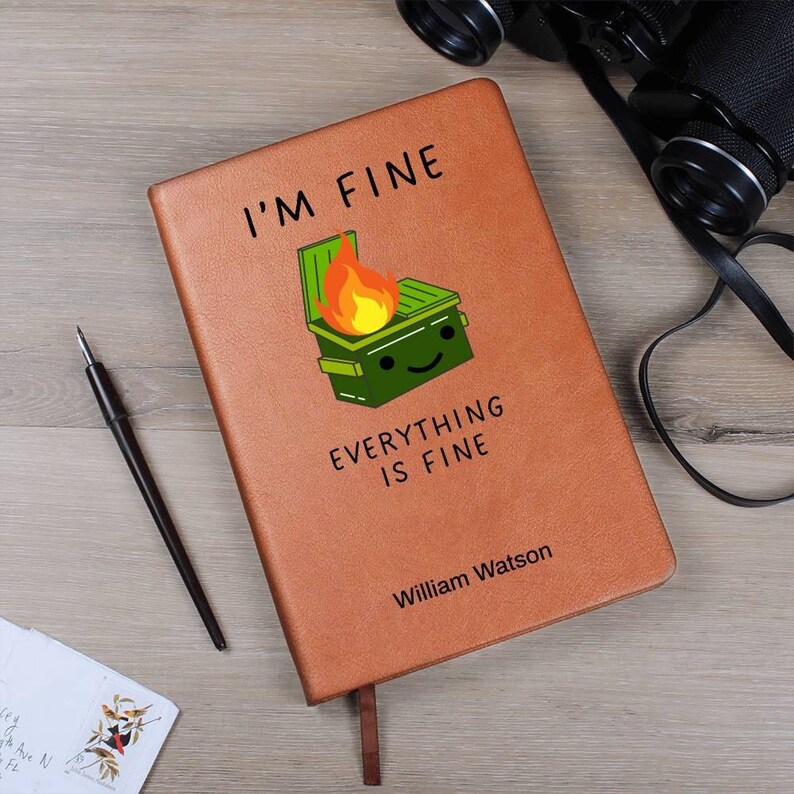 Custom Journal - I’m Fine Everything is Fine Dumpster Fire Journal