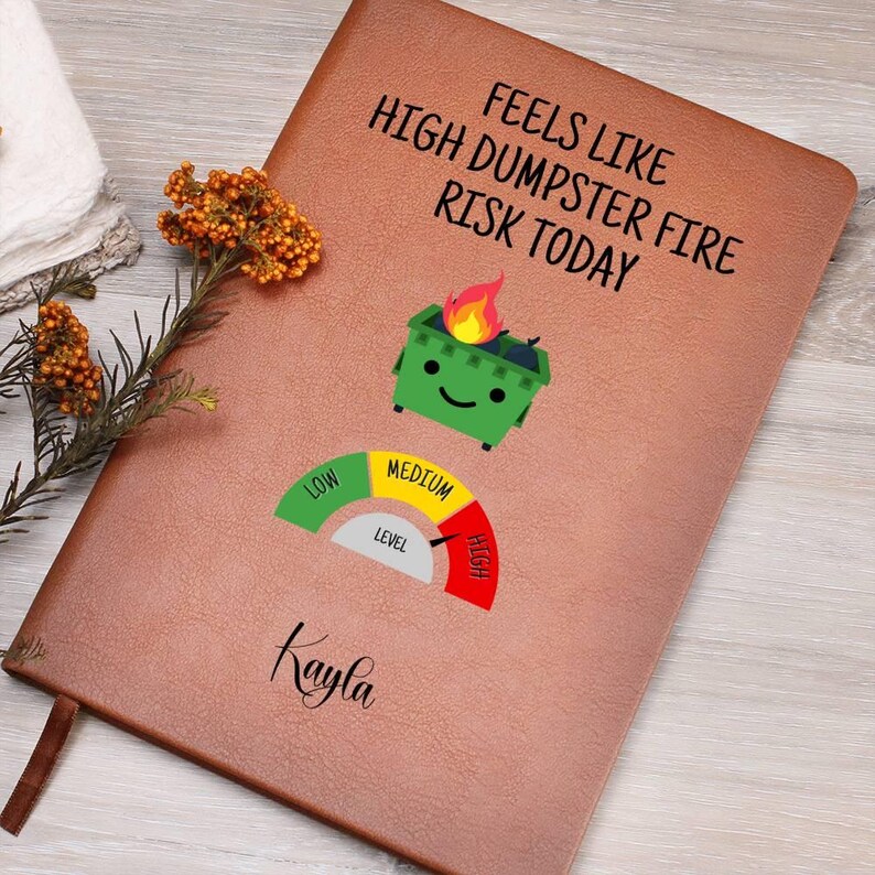 Custom Journal - Feels Like High Dumpster Fire Risk Today Journal