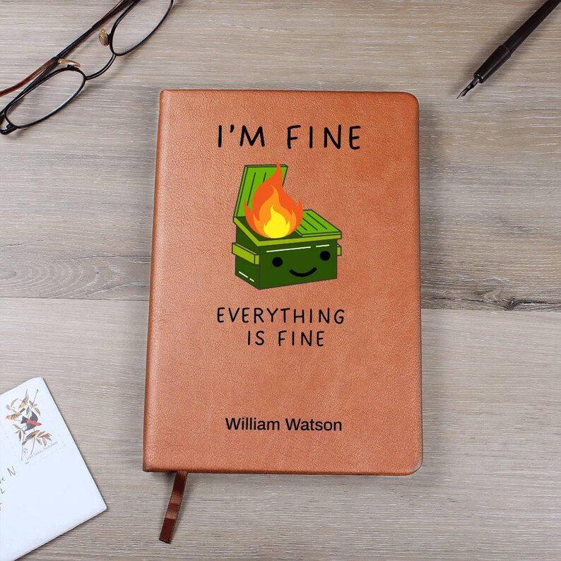 Custom Journal - I’m Fine Everything is Fine Dumpster Fire Journal