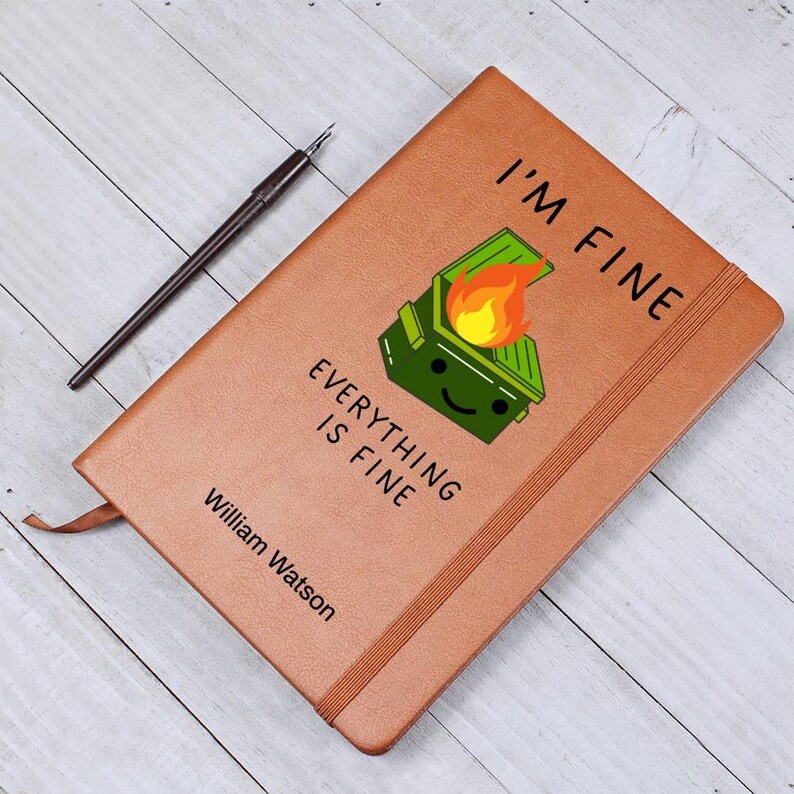 Custom Journal - I’m Fine Everything is Fine Dumpster Fire Journal