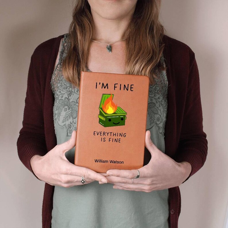 Custom Journal - I’m Fine Everything is Fine Dumpster Fire Journal