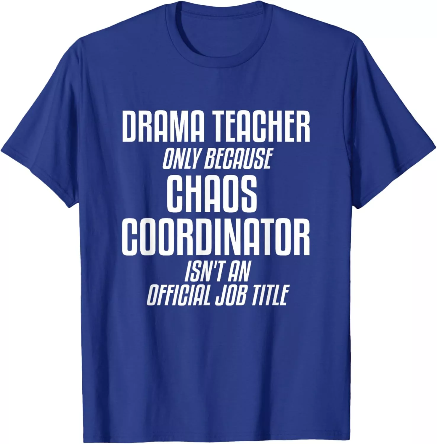 Drama Teacher Chaos Coordinator Tee 