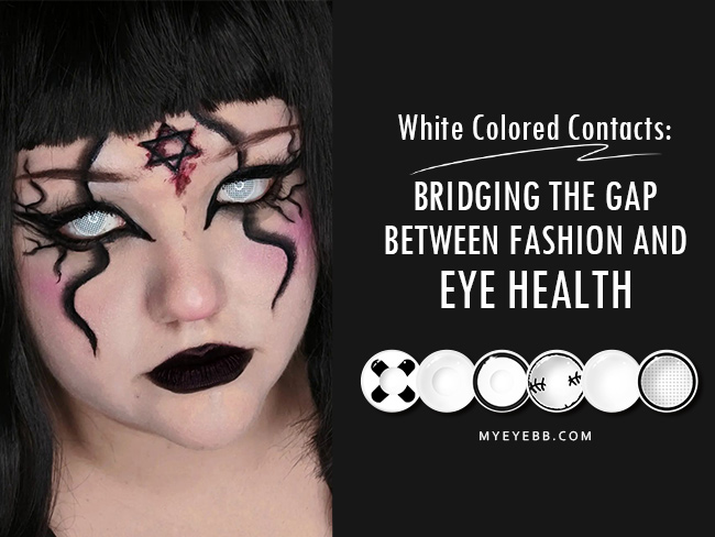 White Colored Contacts: Bridging the Gap between Fashion and Eye Health