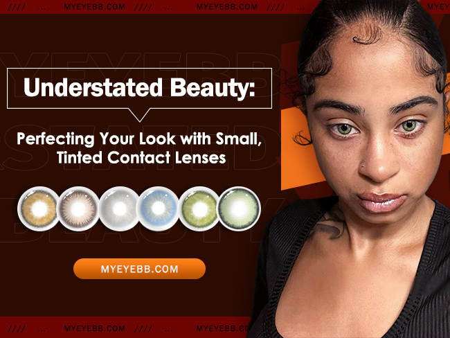 Understated Beauty: Perfecting Your Look with Small, Tinted Contact Lenses